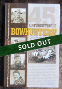 This comprehensive inside look at 45 unforgettable modern bowhunters was published in 2007.
